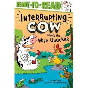 Interrupting Cow Meets the Wise Quacker: Ready-To-Read Level 2 -- Jane Yolen